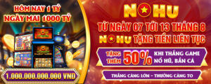 Siêu nổ hũ - Sự kiện siêu “hot hit” tại Nohu: Tặng thêm 50% tiền thưởng khi thắng game nổ hũ, bắn cá